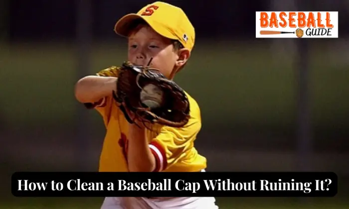 How to Clean a Baseball Cap Without Ruining It?