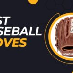 Best Baseball Gloves For All Types Of Needs