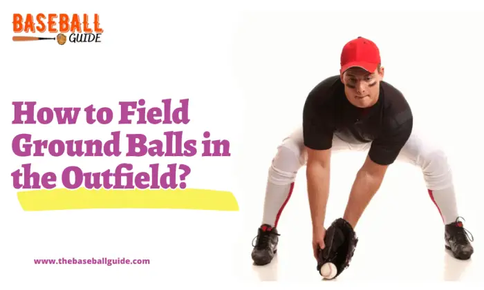 How to Field Ground Balls in the Outfield?