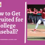 How to Get Recruited for College Baseball?