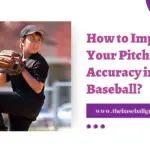 How to Improve Your Pitching Accuracy in Baseball?